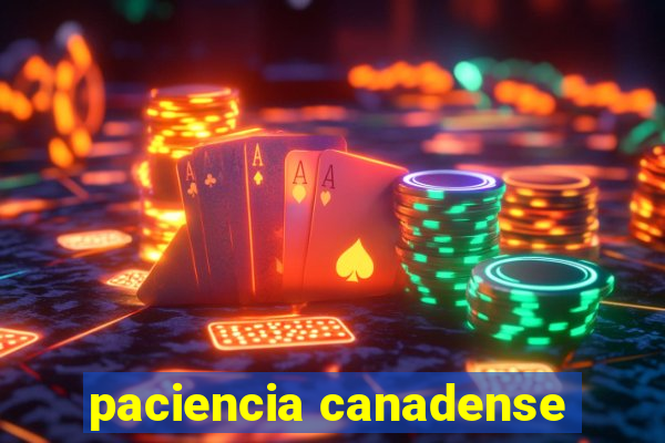 paciencia canadense